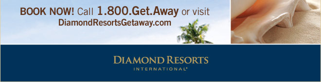 Book Now! Call 1.800.Get.Away or visit DiamondResortsGetaway.com