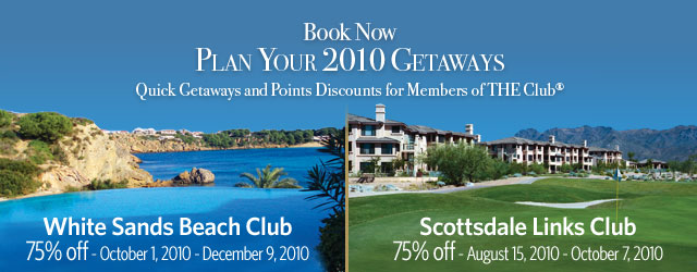 Book Now Plan Your 2010 Getaways - Quick Getaways and Points Discounts for Members of THE Club®