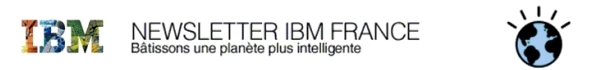 IBM, NEWSLETTER IBM FRANCE B�tissons une plan�te plus intelligente